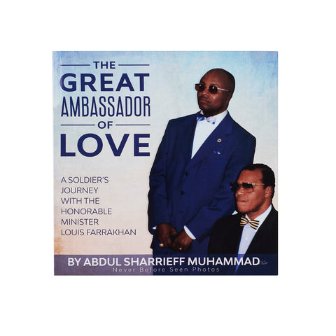 The Great Ambassador of Love – A Soldier’s Journey with The Honorable Minister Louis Farrakhan
